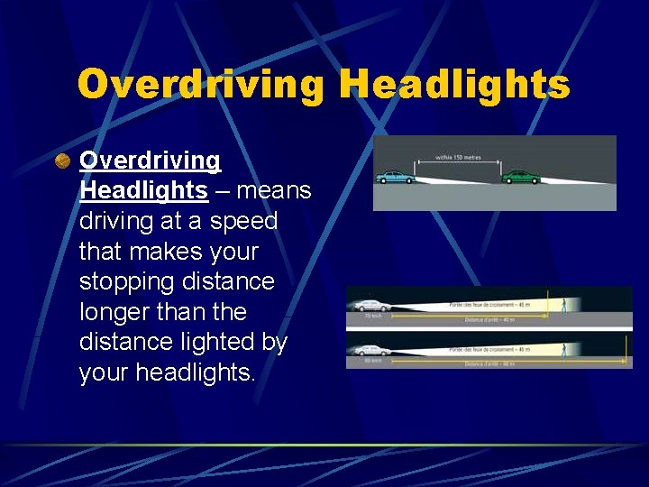 Overdriving Headlights – means driving at a speed that makes your stopping distance longer