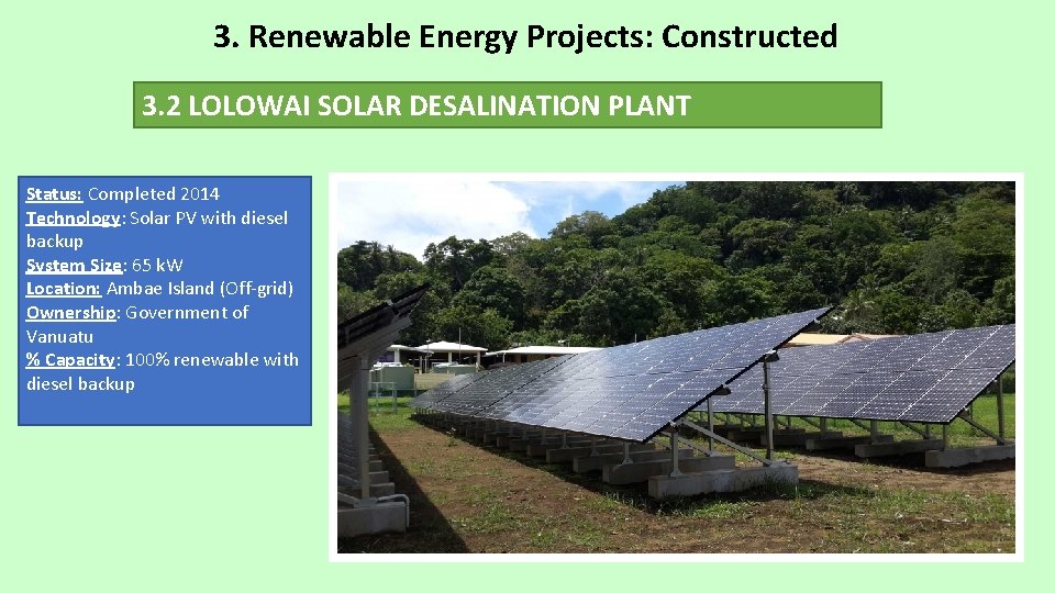 3. Renewable Energy Projects: Constructed 3. 2 LOLOWAI SOLAR DESALINATION PLANT Status: Completed 2014 3. Renewable Energy Projects: Constructed 3. 2 LOLOWAI SOLAR DESALINATION PLANT Status: Completed 2014