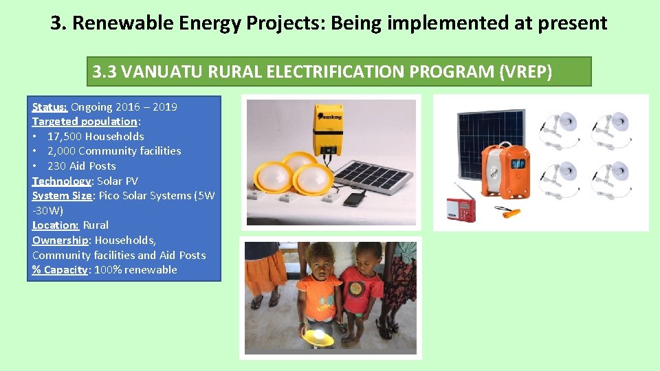 3. Renewable Energy Projects: Being implemented at present 3. 3 VANUATU RURAL ELECTRIFICATION PROGRAM 3. Renewable Energy Projects: Being implemented at present 3. 3 VANUATU RURAL ELECTRIFICATION PROGRAM