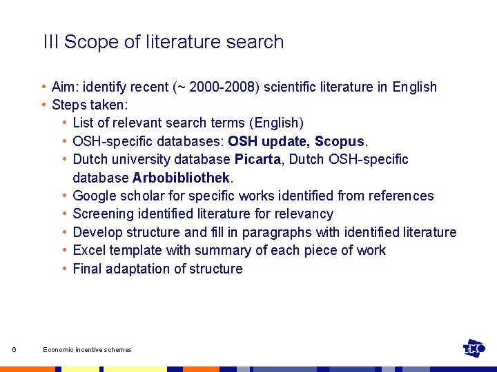 III Scope of literature search • Aim: identify recent (~ 2000 -2008) scientific literature