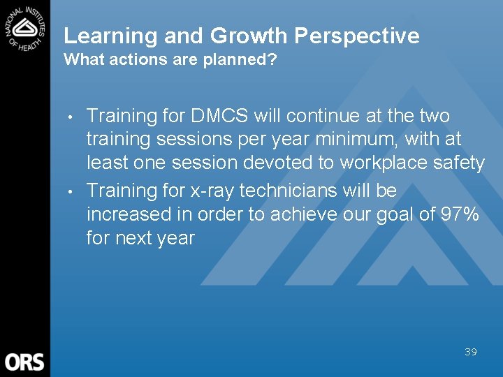 Learning and Growth Perspective What actions are planned? • • Training for DMCS will