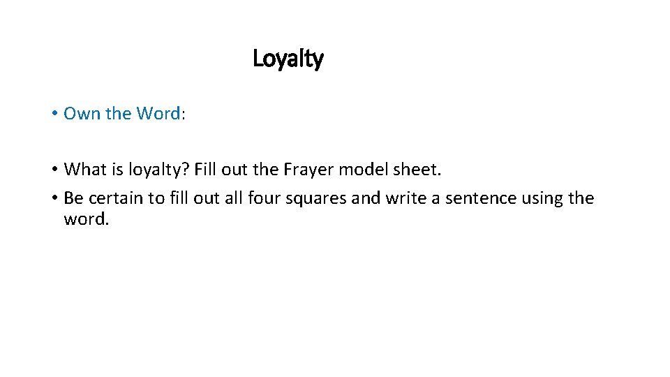 Loyalty • Own the Word: • What is loyalty? Fill out the Frayer model