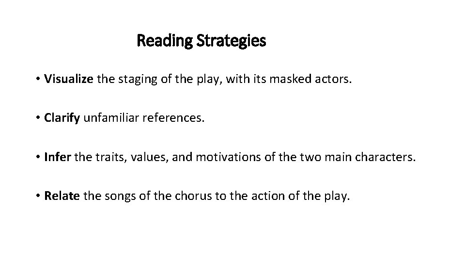 Reading Strategies • Visualize the staging of the play, with its masked actors. •