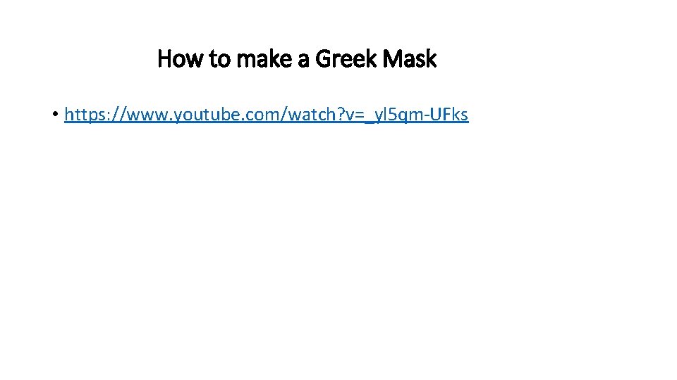 How to make a Greek Mask • https: //www. youtube. com/watch? v=_yl 5 qm-UFks