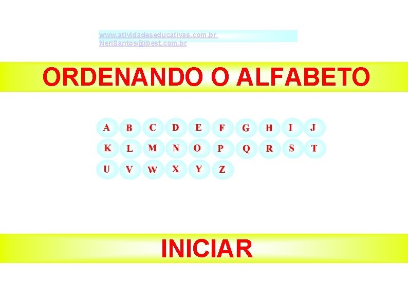 ORDENANDO O ALFABETO www. atividadeseducativas. com. br Neri. Santos@ibest. com. br ORDENANDO O ALFABETO