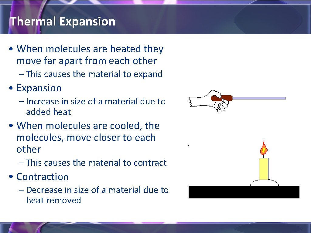 Thermal Expansion • When molecules are heated they move far apart from each other
