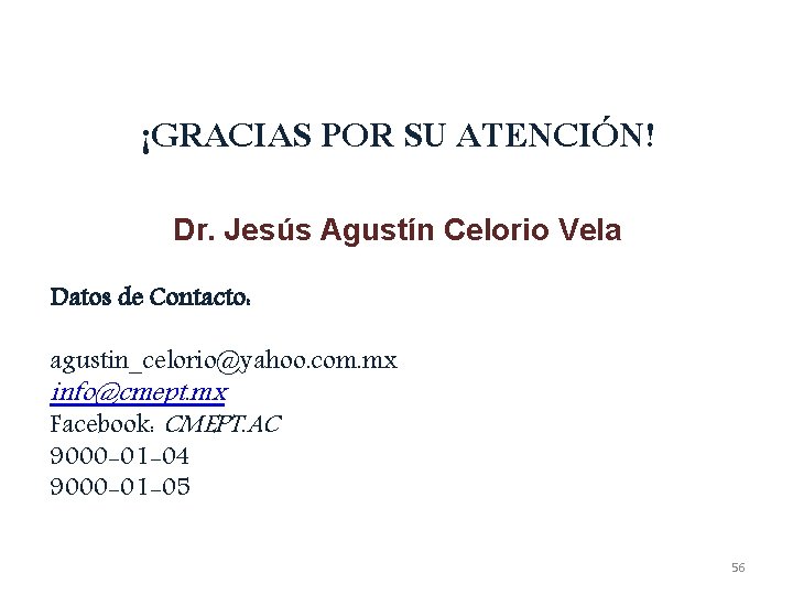 ¡GRACIAS POR SU ATENCIÓN! Dr. Jesús Agustín Celorio Vela Datos de Contacto: agustin_celorio@yahoo. com.