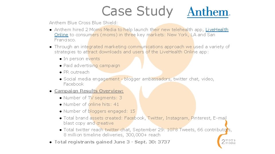 Case Study Anthem Blue Cross Blue Shield: ● Anthem hired 2 Moms Media to