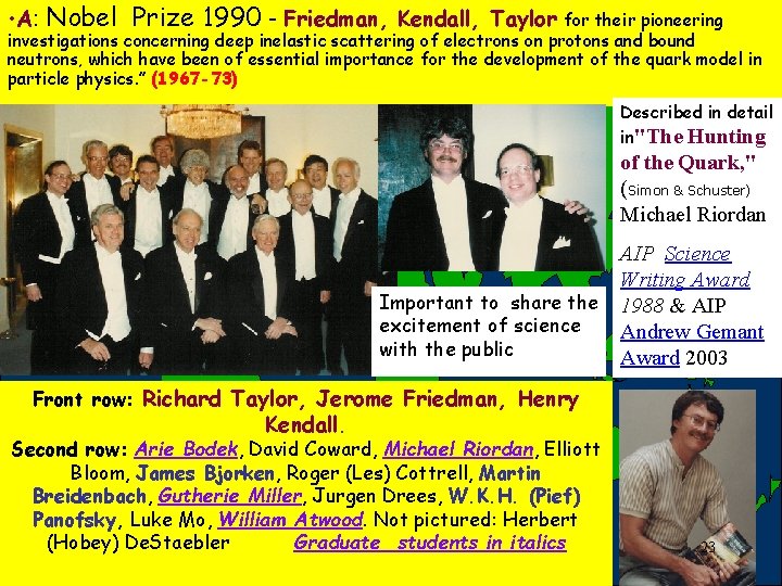 • A: Nobel Prize 1990 - Friedman, Kendall, Taylor for their pioneering investigations • A: Nobel Prize 1990 - Friedman, Kendall, Taylor for their pioneering investigations