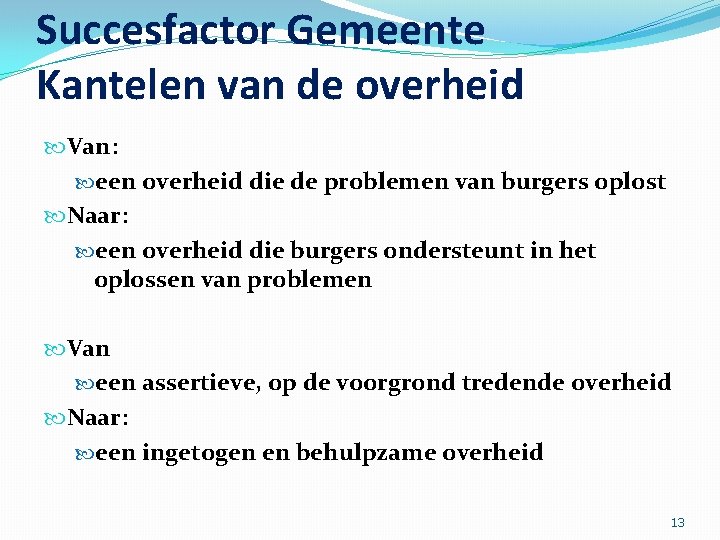 Succesfactor Gemeente Kantelen van de overheid Van: een overheid die de problemen van burgers