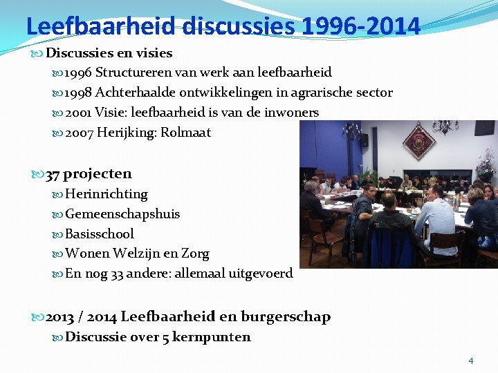 Leefbaarheid discussies 1996 -2014 Discussies en visies 1996 Structureren van werk aan leefbaarheid 1998