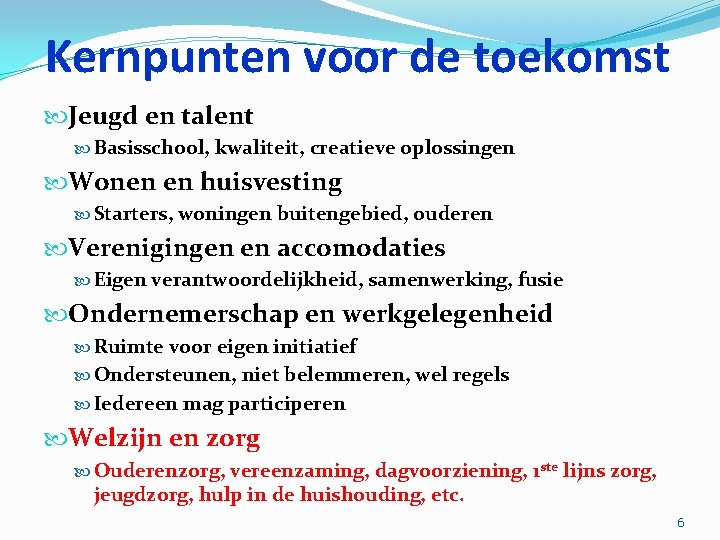 Kernpunten voor de toekomst Jeugd en talent Basisschool, kwaliteit, creatieve oplossingen Wonen en huisvesting