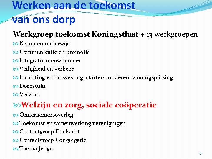 Werken aan de toekomst van ons dorp Werkgroep toekomst Koningstlust + 13 werkgroepen Krimp