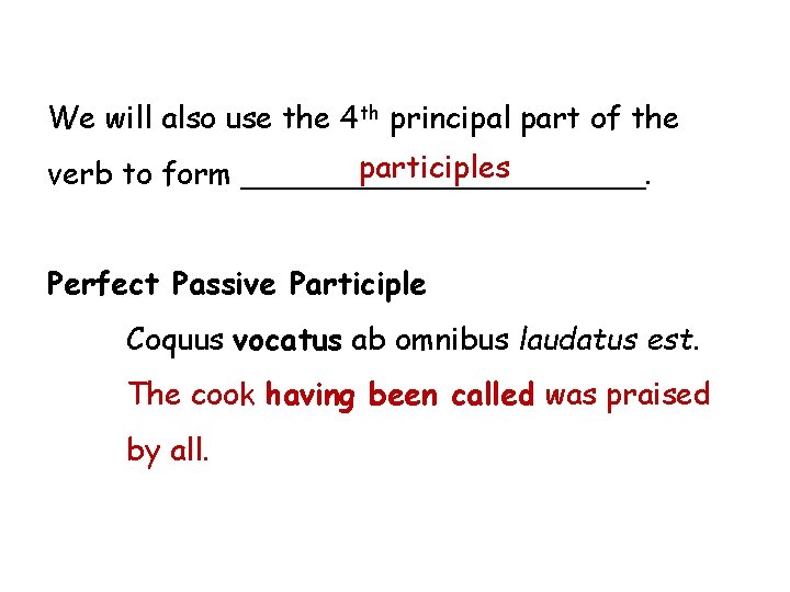 We will also use the 4 th principal part of the participles verb to