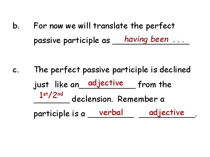 b. For now we will translate the perfect having been. . . passive participle