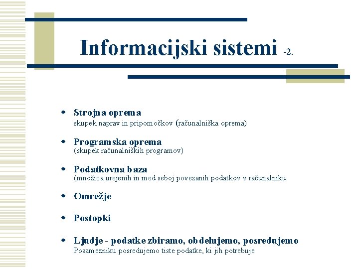 Informacijski sistemi -2. w Strojna oprema skupek naprav in pripomočkov (računalniška oprema) w Programska