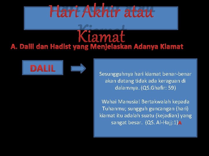 Hari Akhir atau Kiamat A. Dalil dan Hadist yang Menjelaskan Adanya Kiamat DALIL Sesungguhnya