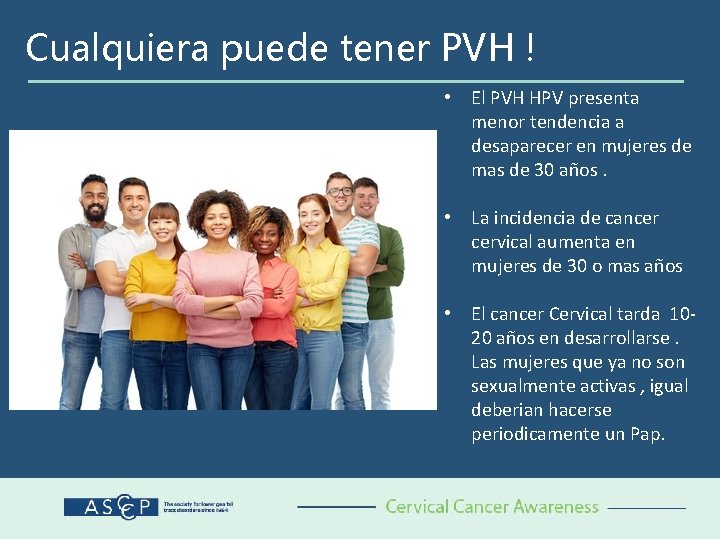 Cualquiera puede tener PVH ! • El PVH HPV presenta menor tendencia a desaparecer