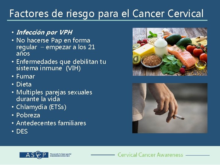 Factores de riesgo para el Cancer Cervical • Infección por VPH • No hacerse