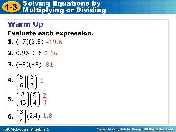 Solving Equations by 1 -3 Multiplying or Dividing Warm Up Evaluate each expression. 1.