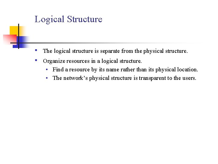 Logical Structure • • The logical structure is separate from the physical structure. Organize