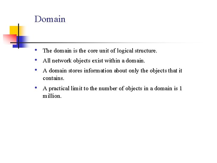 Domain • • • The domain is the core unit of logical structure. •