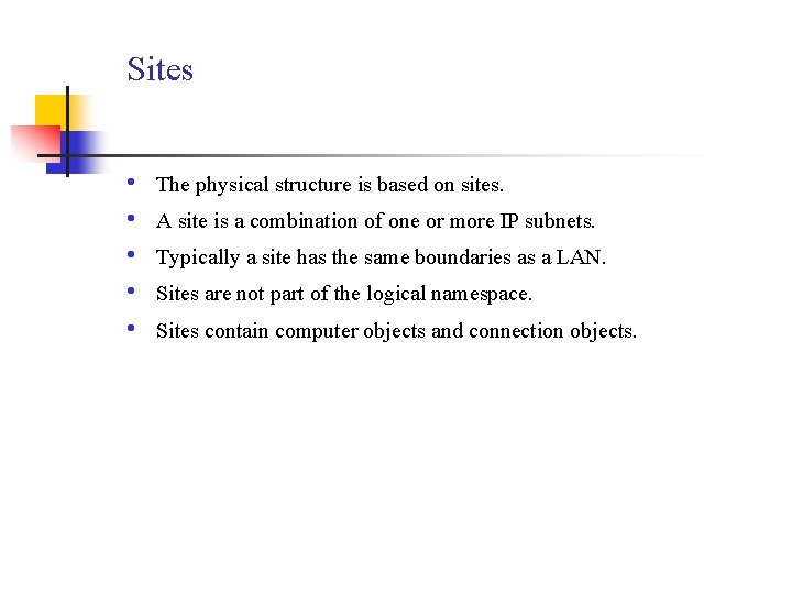 Sites • • • The physical structure is based on sites. A site is