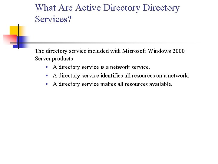 What Are Active Directory Services? The directory service included with Microsoft Windows 2000 Server