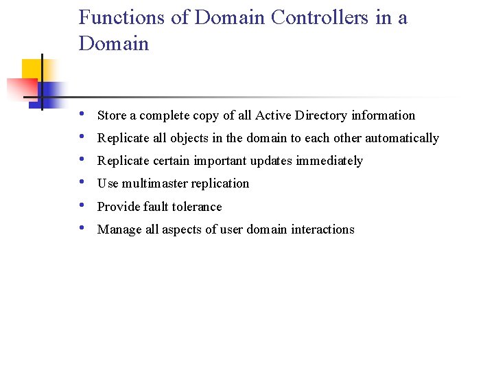 Functions of Domain Controllers in a Domain • • • Store a complete copy
