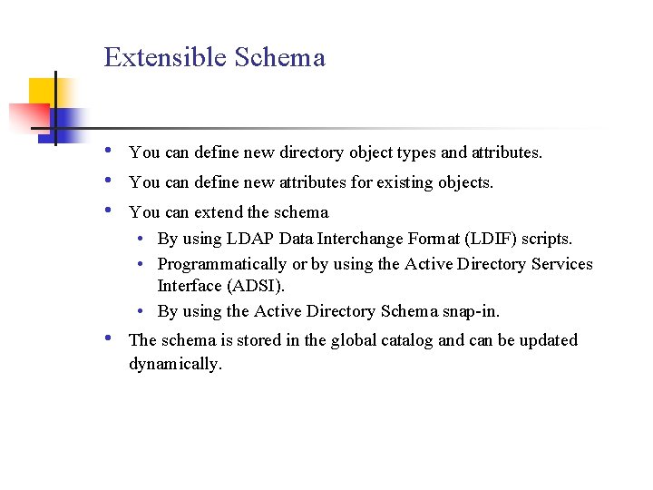 Extensible Schema • • • You can define new directory object types and attributes.