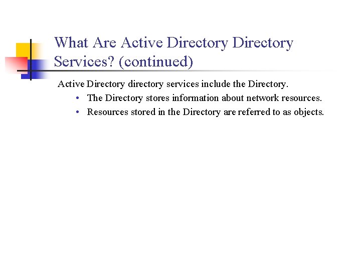What Are Active Directory Services? (continued) Active Directory directory services include the Directory. •