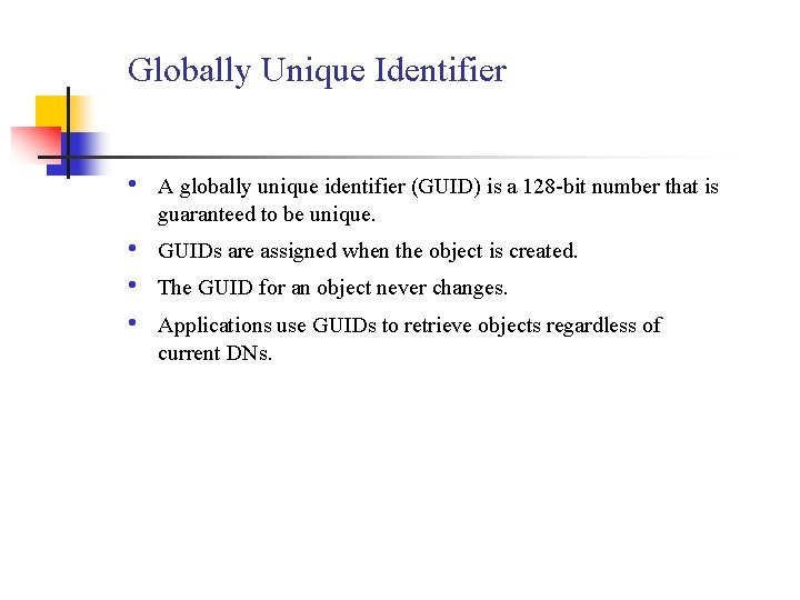 Globally Unique Identifier • A globally unique identifier (GUID) is a 128 -bit number