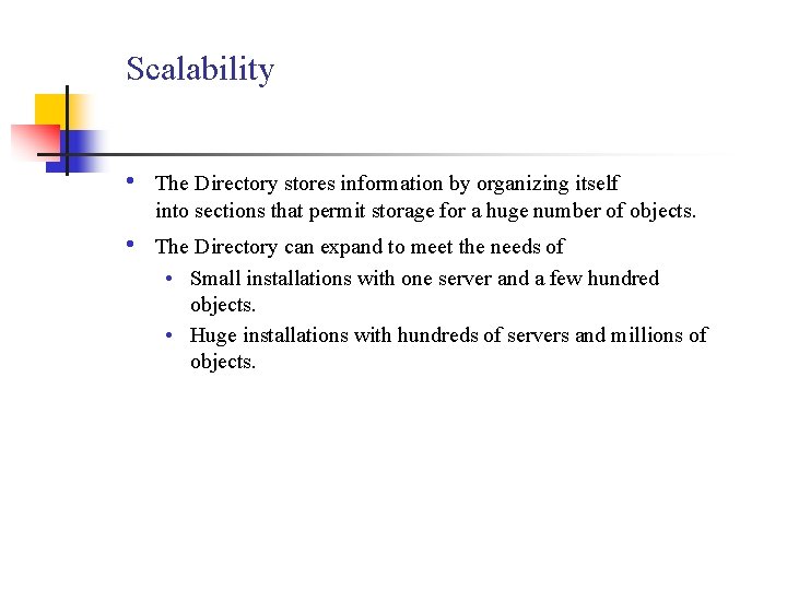 Scalability • The Directory stores information by organizing itself into sections that permit storage