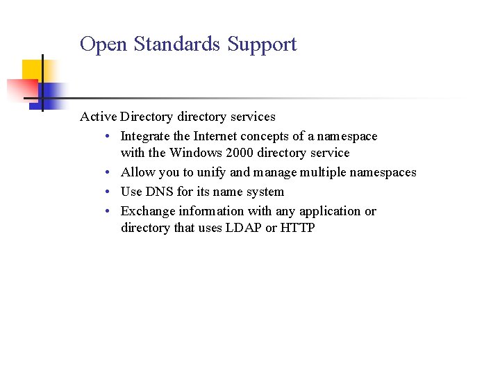 Open Standards Support Active Directory directory services • Integrate the Internet concepts of a