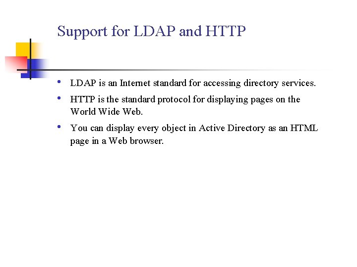 Support for LDAP and HTTP • • LDAP is an Internet standard for accessing