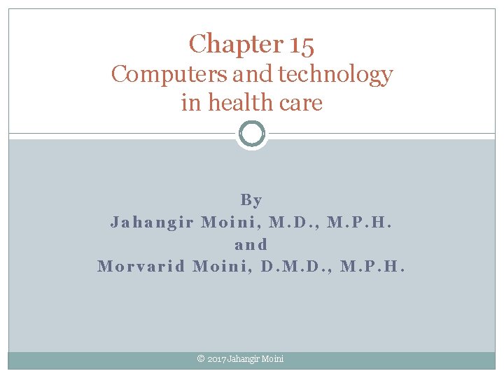 Chapter 15 Computers and technology in health care By Jahangir Moini, M. D. ,