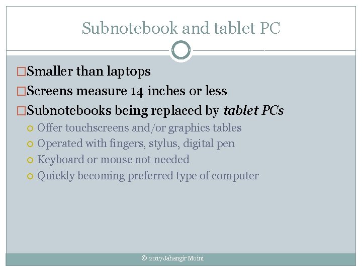 Subnotebook and tablet PC �Smaller than laptops �Screens measure 14 inches or less �Subnotebooks