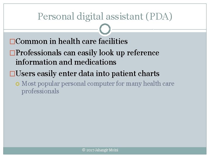 Personal digital assistant (PDA) �Common in health care facilities �Professionals can easily look up