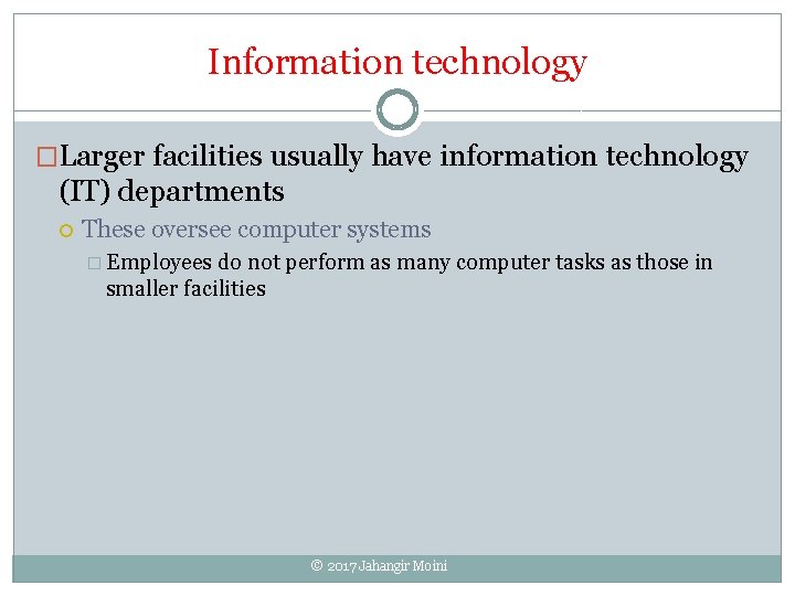 Information technology �Larger facilities usually have information technology (IT) departments These oversee computer systems