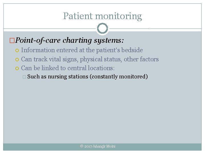 Patient monitoring �Point-of-care charting systems: Information entered at the patient’s bedside Can track vital