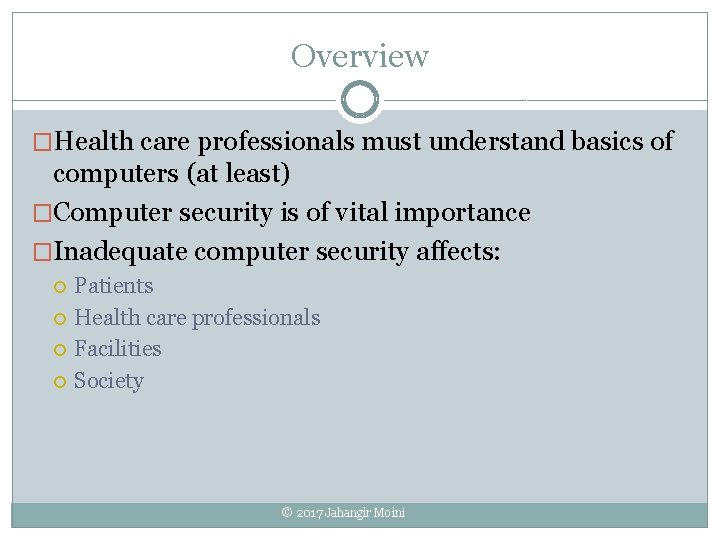 Overview �Health care professionals must understand basics of computers (at least) �Computer security is