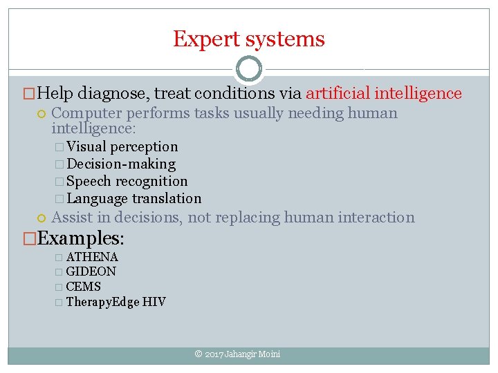 Expert systems �Help diagnose, treat conditions via artificial intelligence Computer performs tasks usually needing