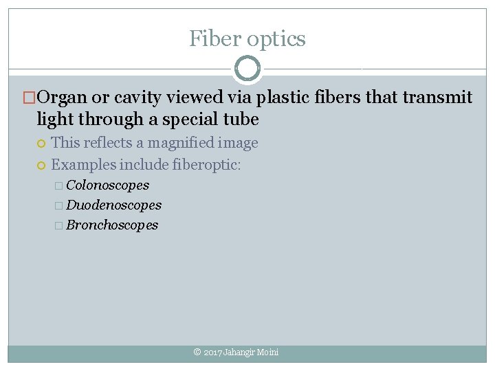 Fiber optics �Organ or cavity viewed via plastic fibers that transmit light through a