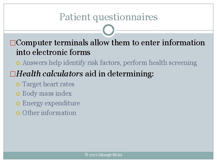 Patient questionnaires �Computer terminals allow them to enter information into electronic forms Answers help