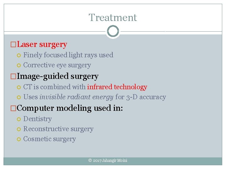 Treatment �Laser surgery Finely focused light rays used Corrective eye surgery �Image-guided surgery CT