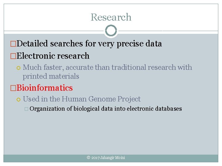 Research �Detailed searches for very precise data �Electronic research Much faster, accurate than traditional