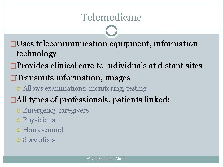 Telemedicine �Uses telecommunication equipment, information technology �Provides clinical care to individuals at distant sites