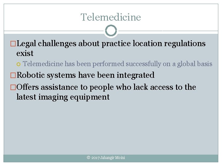 Telemedicine �Legal challenges about practice location regulations exist Telemedicine has been performed successfully on