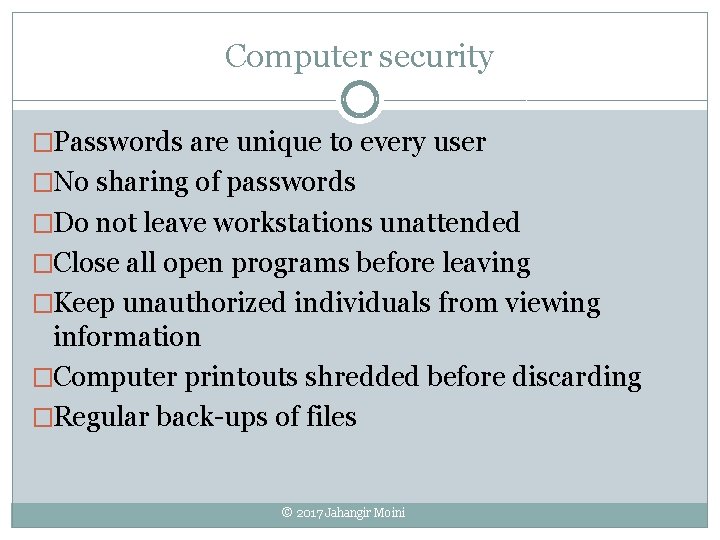 Computer security �Passwords are unique to every user �No sharing of passwords �Do not