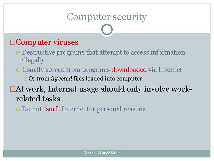 Computer security �Computer viruses Destructive programs that attempt to access information illegally Usually spread